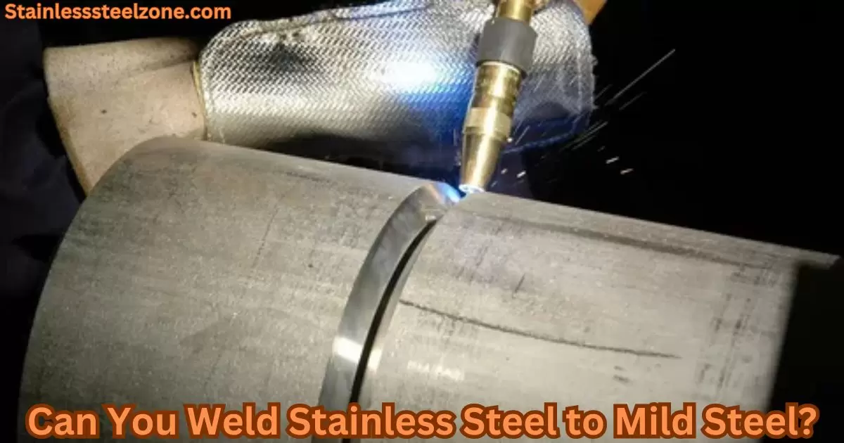 Can You  Weld Stainless Steel to Mild Steel?